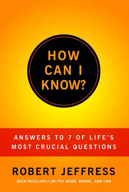 How Can I Know?: Answers to Life's 7 Most Important Questions - Paperback