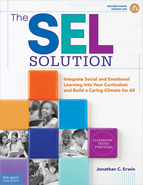 The Sel Solution: Integrate Social-Emotional Learning Into Your Curriculum and Build a Caring Climate for All - Paperback