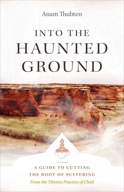 Into the Haunted Ground: A Guide to Cutting the Root of Suffering - Paperback