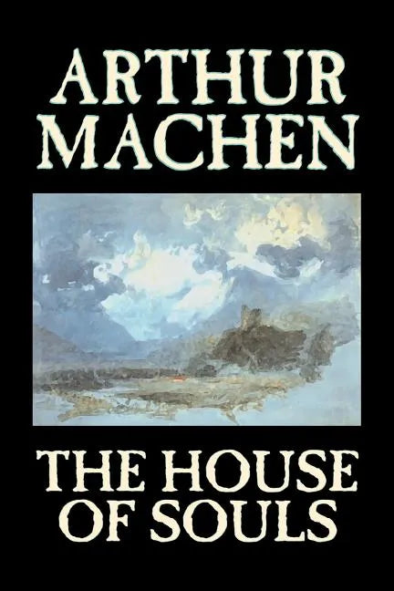 The House of Souls by Arthur Machen, Fiction, Classics, Literary, Horror - Paperback