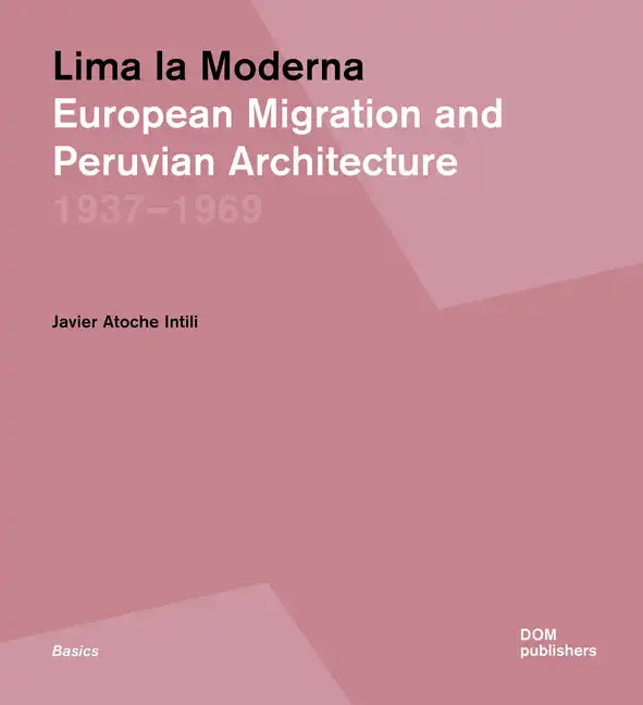 Lima La Moderna: European Migration and Peruvian Architecture 1937-1969 - Paperback