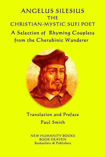 Angelus Silesius The Christian-Mystic Sufi Poet: A Selection of Rhyming Couplets from the Cherubinic Wanderer - Paperback