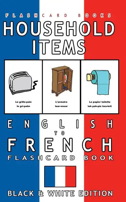 Household Items - English to French Flash Card Book: Black and White Edition - French for Kids - Paperback