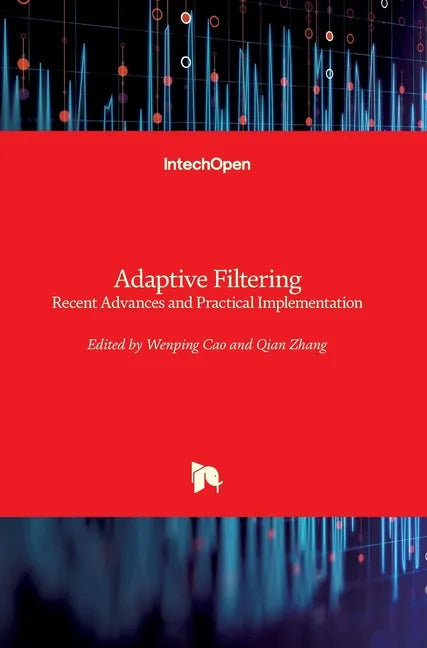 Adaptive Filtering: Recent Advances and Practical Implementation - Hardcover