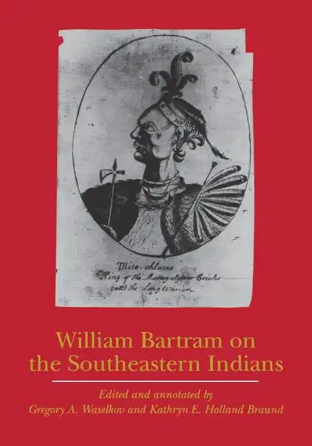William Bartram on the Southeastern Indians - Paperback