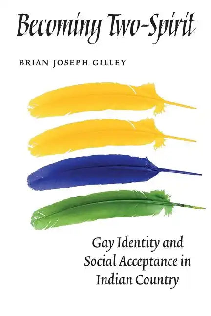 Becoming Two-Spirit: Gay Identity and Social Acceptance in Indian Country - Paperback