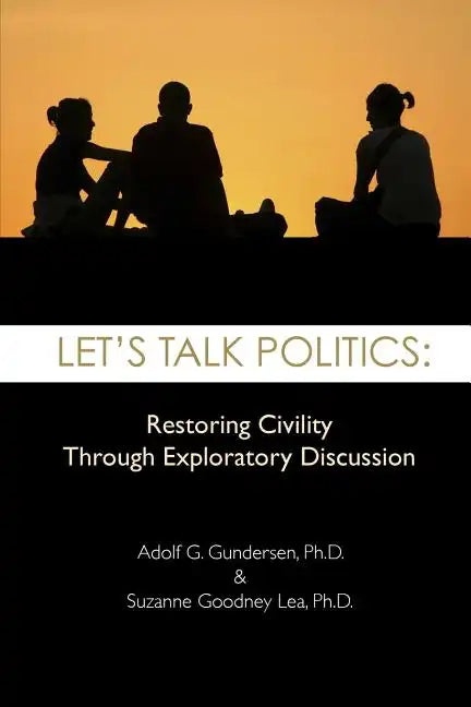 Let's Talk Politics: Restoring Civility Through Exploratory Discussion - Paperback