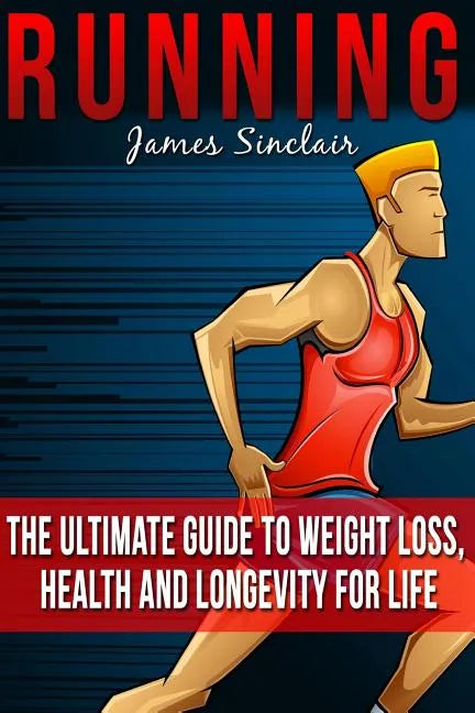 Running: Everything You Need To Know About Running From Beginner To Expert - Paperback