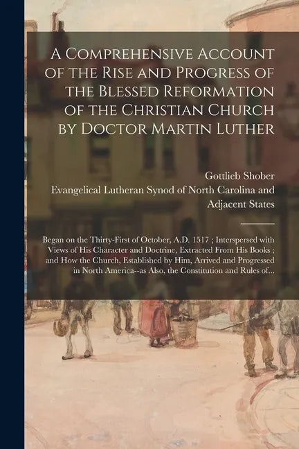 A Comprehensive Account of the Rise and Progress of the Blessed Reformation of the Christian Church by Doctor Martin Luther: Began on the Thirty-first - Paperback