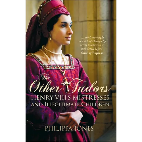 The Other Tudors: Henry VIII's Mistresses and Illegitimate Children - Paperback