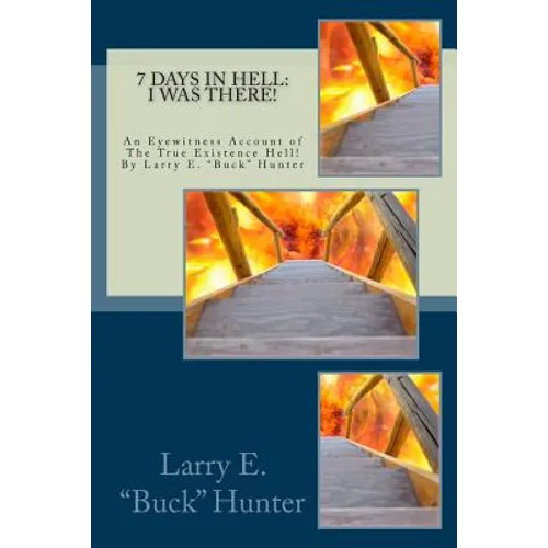 7 Days In Hell: I Was There!: An Eyewitness Account of the True Existence Hell - Paperback