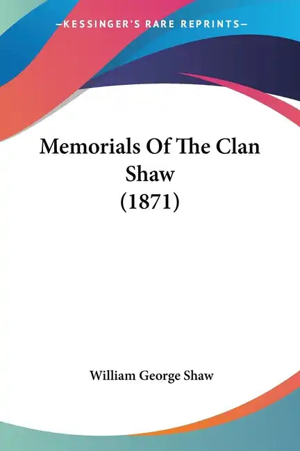 Memorials Of The Clan Shaw (1871) - Paperback