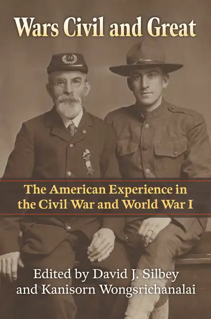 Wars Civil and Great: The American Experience in the Civil War and World War I - Hardcover