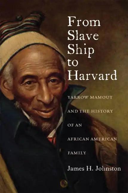 From Slave Ship to Harvard: Yarrow Mamout and the History of an African American Family - Paperback