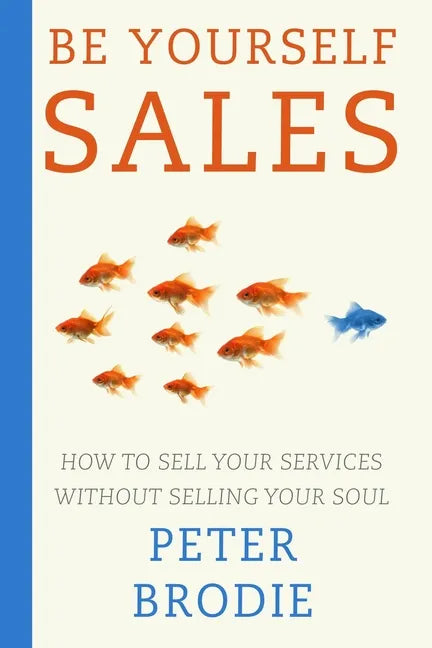 Be Yourself Sales: How to sell your services without selling your soul - Paperback