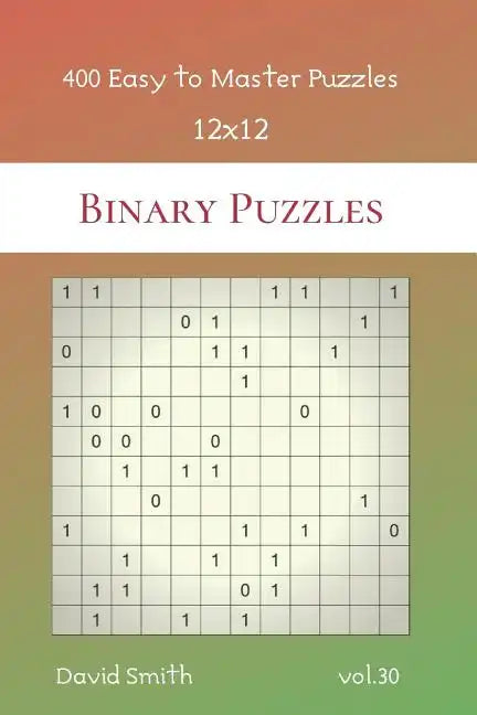 Binary Puzzles - 400 Easy to Master Puzzles 12x12 vol.30 - Paperback