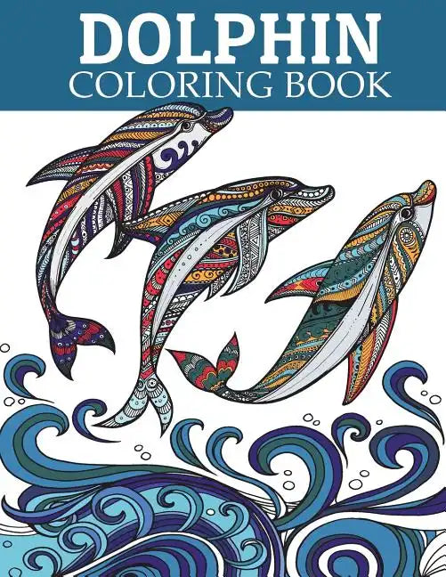 Dolphin Coloring Book: Adult Coloring Book for Grown-Ups Relaxing and Inspiration (Animal Coloring Book) - Paperback