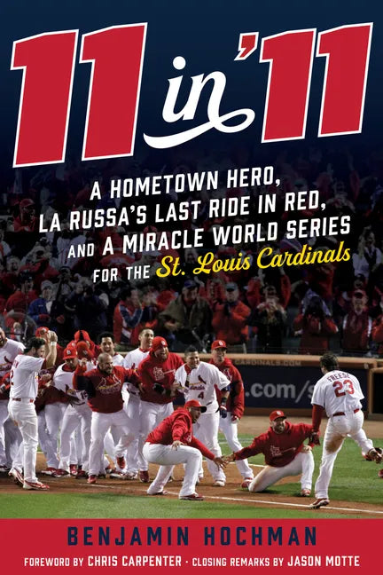 11 in '11: A Hometown Hero, La Russa's Last Ride in Red, and a Miracle World Series for the St. Louis Cardinals - Hardcover