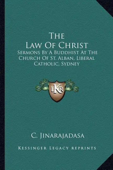 The Law of Christ: Sermons by a Buddhist at the Church of St. Alban, Liberal Catholic, Sydney - Paperback