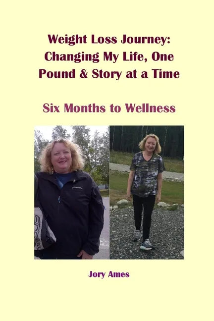 Weight Loss Journey: Changing My Life, One Pound and Story at a Time: Six Months to Wellness - Paperback
