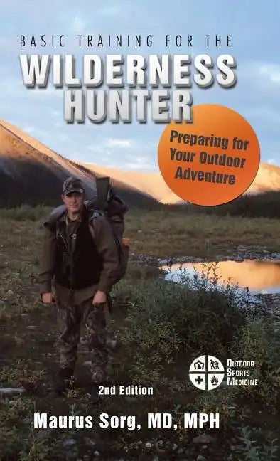Basic Training for the Wilderness Hunter: Preparing for Your Outdoor Adventure - Hardcover