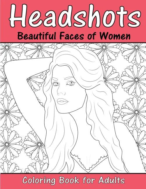 Headshots: Beautiful Faces of Women: Adult Coloring Book - Paperback