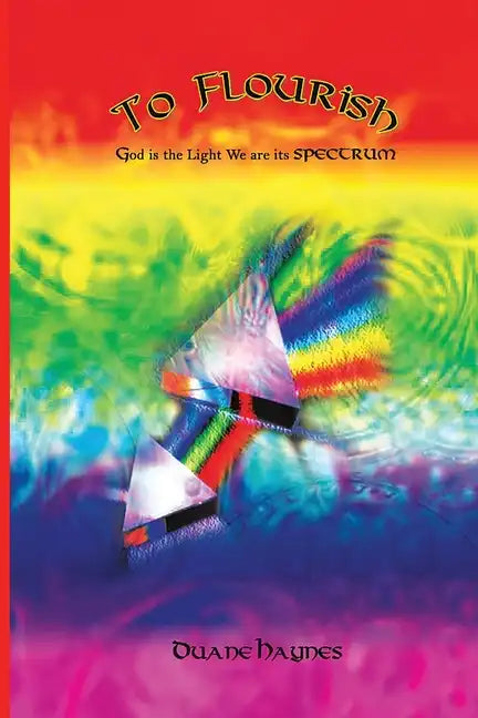 To Flourish: God is the Light We are its Spectrum - Paperback