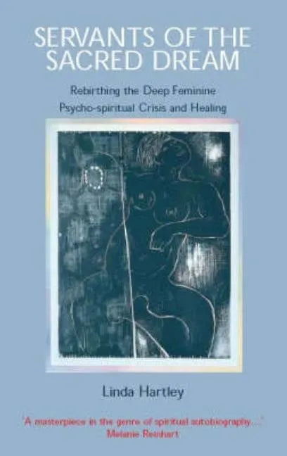 Servants of the Sacred Dream: Rebirthing the Deep Feminine: Psycho-spiritual Crisis and Healing - Paperback