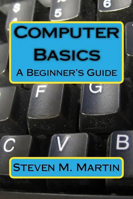 Computer Basics: The Beginner's Guide - Paperback