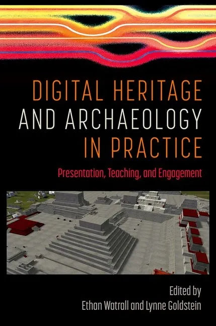 Digital Heritage and Archaeology in Practice: Presentation, Teaching, and Engagement - Hardcover