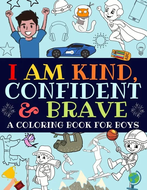 I Am Kind, Confident and Brave: A Coloring Book For Boys - Paperback