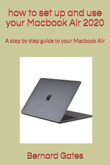 how to set up and use your Macbook Air 2020: A step by step guide to your Macbook Air - Paperback