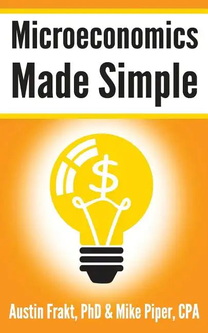 Microeconomics Made Simple: Basic Microeconomic Principles Explained in 100 Pages or Less - Paperback