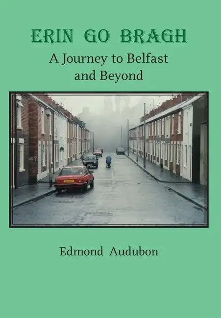 Erin Go Bragh: A Journey to Belfast and Beyond - Hardcover