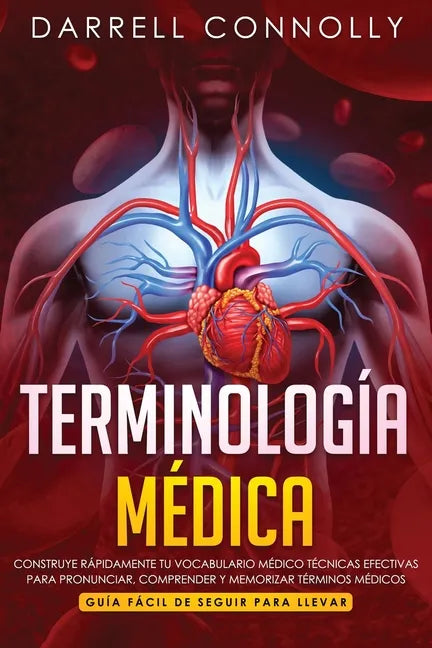 Terminología Médica: Construye Rápidamente Tu Vocabulario Médico Técnicas efectivas para Pronunciar, Comprender y Memorizar Términos Médico - Paperback