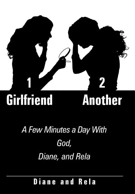 1 Girlfriend 2 Another: A Few Minutes a Day With God, Diane, and Rela - Hardcover