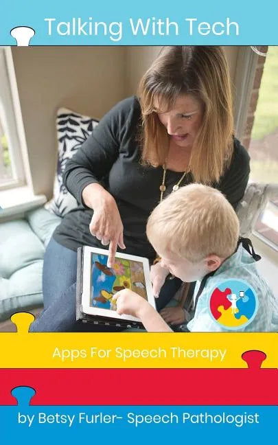 Talking With Tech: Apps for Speech Therapy: Technology, iPads and Apps That Improve Lives - Paperback