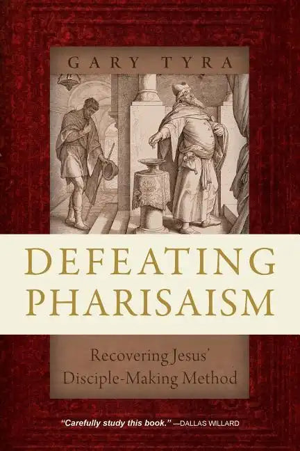 Defeating Pharisaism: Recovering Jesus' Disciple-Making Method - Paperback
