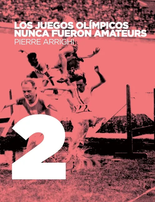 Los juegos olimpicos nunca fueron amateurs: Poderes y reglamentacion en las olimpiadas de 1894 a 1930 - Paperback