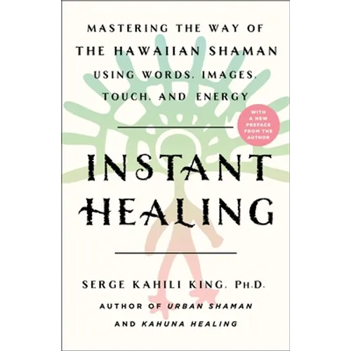 Instant Healing: Mastering the Way of the Hawaiian Shaman Using Words, Images, Touch, and Energy - Paperback