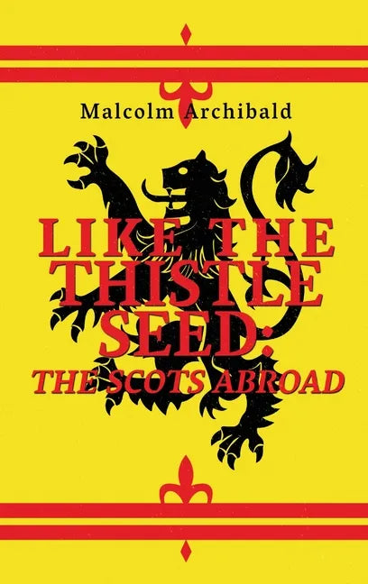 Like The Thistle Seed: The Scots Abroad - Hardcover