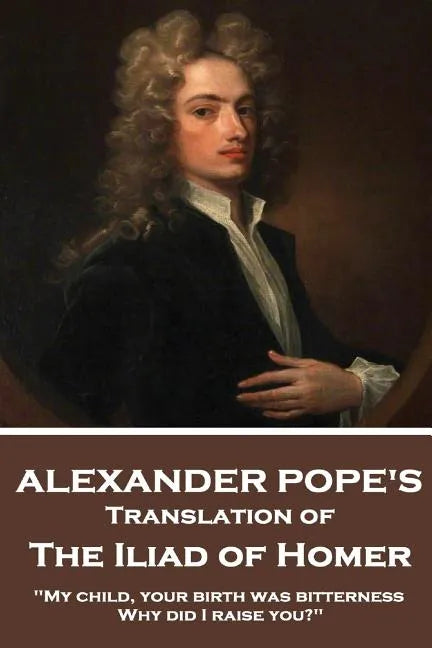 The Iliad of Homer by Homer Translated by Alexander Pope - Paperback