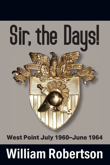 Sir, The Days! West Point July 1960 - June 1964 - Paperback