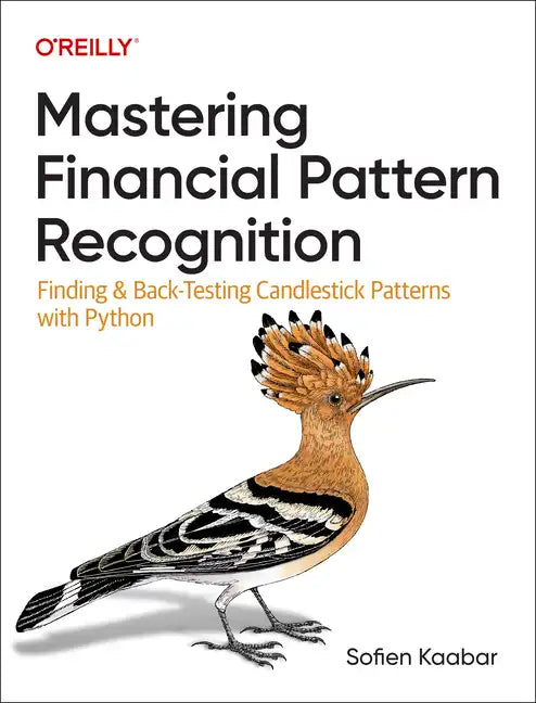Mastering Financial Pattern Recognition: Finding and Back-Testing Candlestick Patterns with Python - Paperback