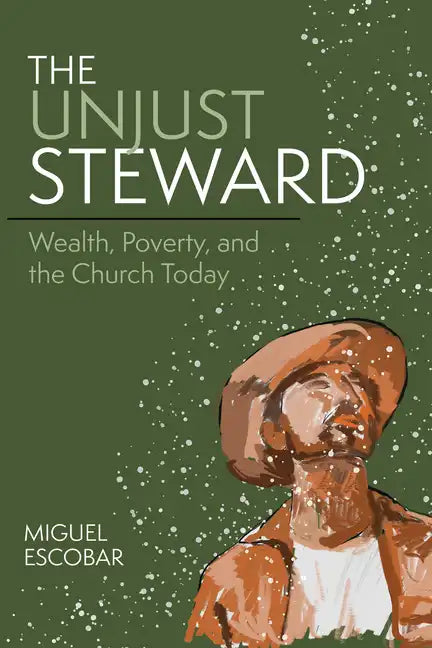 The Unjust Steward: Wealth, Poverty, and the Church Today - Paperback