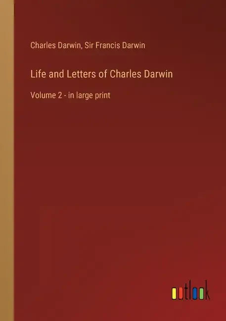 Life and Letters of Charles Darwin: Volume 2 - in large print - Paperback