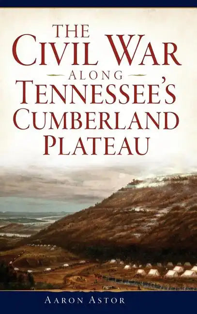 The Civil War Along Tennessee's Cumberland Plateau - Hardcover