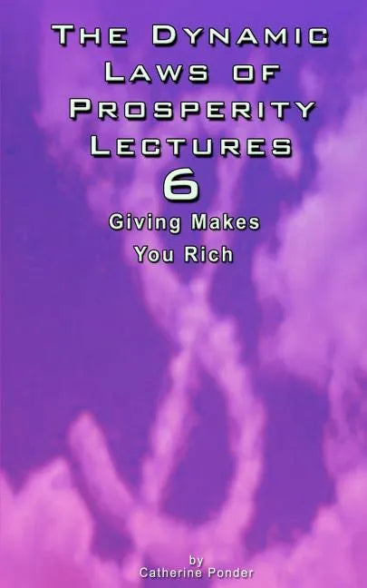 The Dynamic Laws of Prosperity Lectures - Lesson 6: Giving Makes You Rich - Paperback