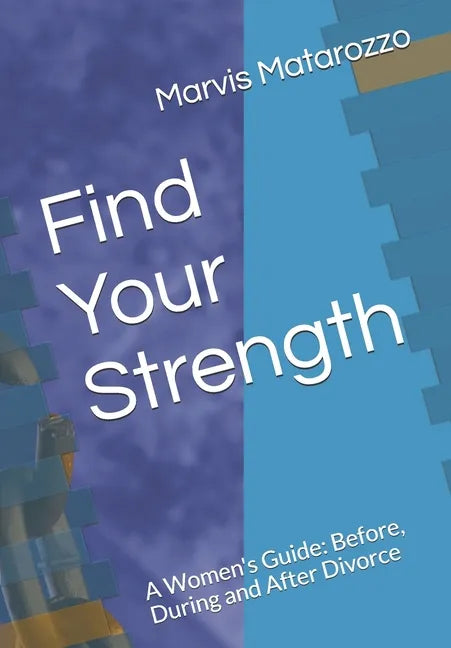 Find Your Strength: Before, During and After Divorce - Paperback