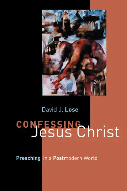 Confessing Jesus Christ: Preaching in a Postmodern World - Paperback